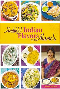 Healthful Indian Flavors with Alamelu Cookbook